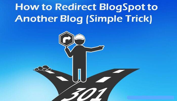 How to Redirect BlogSpot Blog to Another Blog (Simple Trick)